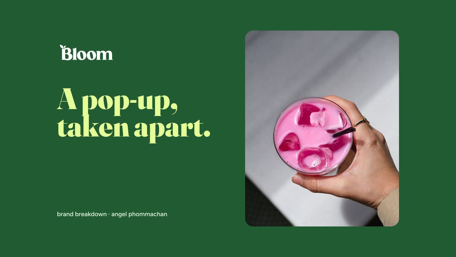 Bloom logo and "A pop-up, taken apart" on deep green beside a hand holding a pink iced drink