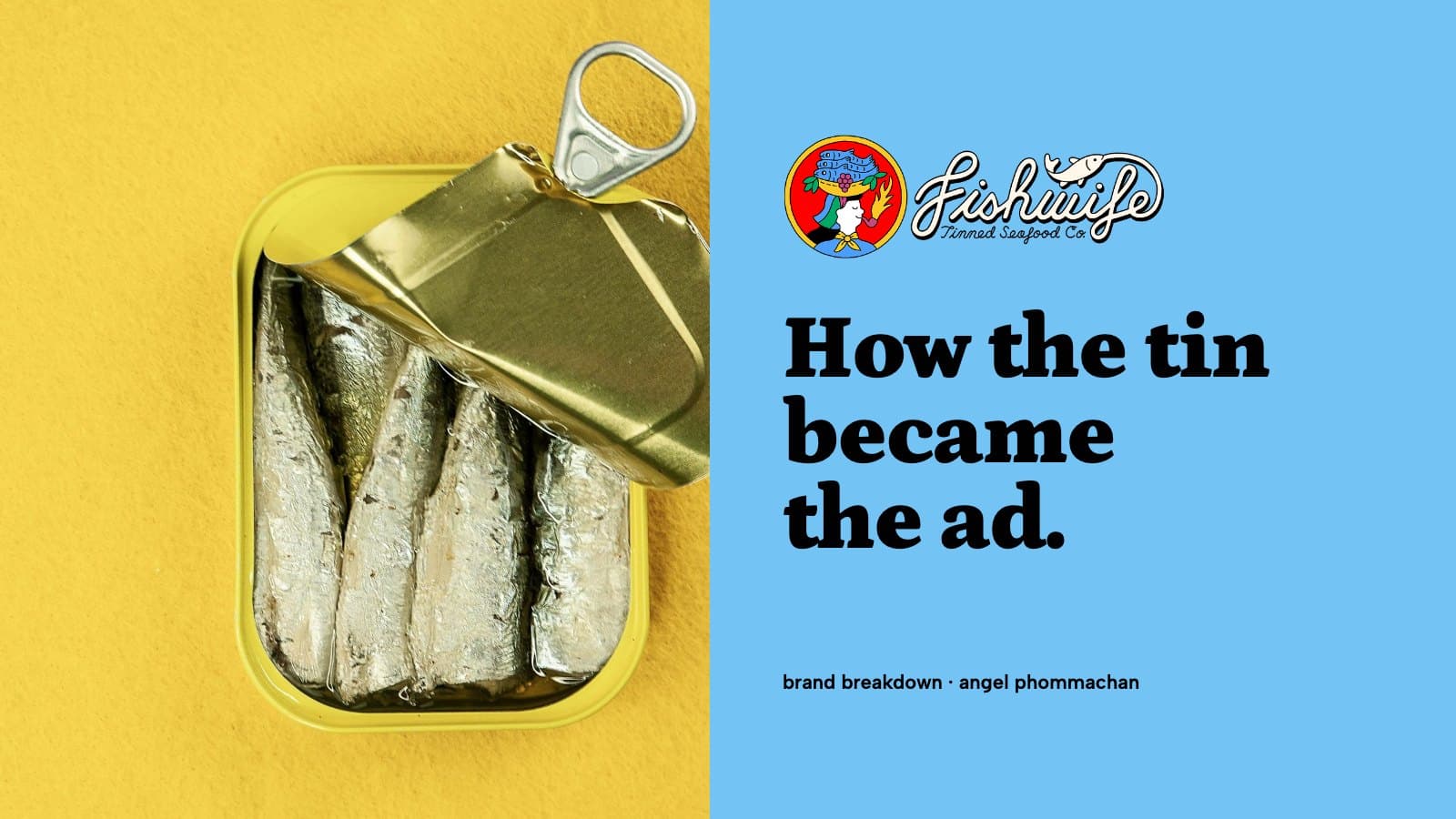 Fishwife logo and "How the tin became the ad" on sky blue beside an open sardine tin on yellow